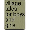 Village Tales For Boys And Girls door Bernard Massey