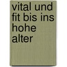Vital und fit bis ins hohe Alter by Karl-Heinz Naumann