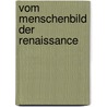 Vom Menschenbild Der Renaissance door Clemens Zintzen