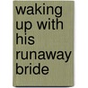 Waking Up with His Runaway Bride door Louisa George