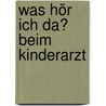 Was Hör Ich Da? Beim Kinderarzt door Rainer Bielfeldt