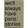 We'Ll Always Have Paris: Stories by Ray Bradbury