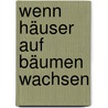 Wenn Häuser Auf Bäumen Wachsen door Jürgen Bergmann
