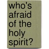 Who's Afraid Of The Holy Spirit? door Daniel B. Wallace