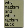 Why Nazism and White Racism Suck door Wyatt Kaldenberg