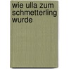 Wie Ulla zum Schmetterling wurde door Franziska Conti