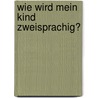 Wie wird mein Kind zweisprachig? by Pamela Fitzpatrick