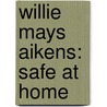 Willie Mays Aikens: Safe At Home door Gregory Jordan