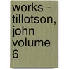 Works - Tillotson, John Volume 6 door John Tillotson