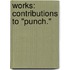 Works: Contributions to "Punch."
