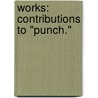 Works: Contributions to "Punch." door William Makepeace Thackeray