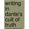 Writing In Dante's Cult Of Truth by Maria Rosa Menocal