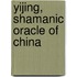 Yijing, Shamanic Oracle Of China
