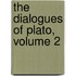 the Dialogues of Plato, Volume 2