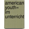 American Youth« im Unterricht door Alexandra Kersten