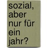 Sozial, aber nur für ein Jahr? door Ute Schneider