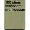 100 Ideen verändern Grafikdesign door Steven Heller