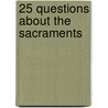 25 Questions About the Sacraments door Les Miller