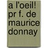A L'oeil! Pr F. De Maurice Donnay