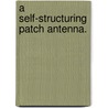 A Self-Structuring Patch Antenna. by Lynn Marie Greetis