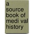A Source Book of Medi Val History
