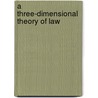 A Three-Dimensional Theory of Law door Maria Jose Falcon Y. Tella
