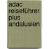 Adac Reiseführer Plus Andalusien