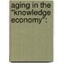 Aging In The "knowledge Economy":
