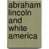 Abraham Lincoln and White America