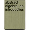 Abstract Algebra: An Introduction by Thomas W. Hungerford