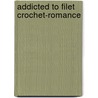 Addicted to Filet Crochet-Romance by Ingrid Malik-Connor