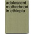 Adolescent Motherhood in Ethiopia