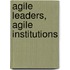Agile Leaders, Agile Institutions