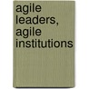 Agile Leaders, Agile Institutions by United States Government