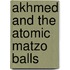 Akhmed And The Atomic Matzo Balls