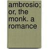 Ambrosio; Or, the Monk. a Romance door United States Government