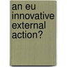 An Eu Innovative External Action? door Ludovica Marchi Balossi-Restelli