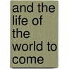 And the Life of the World to Come door John F. Craghan