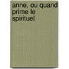 Anne, Ou Quand Prime Le Spirituel door Simone de Beauvoir