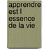 Apprendre Est L Essence de La Vie