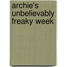 Archie's Unbelievably Freaky Week door Andrew Norris