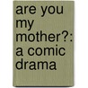 Are You My Mother?: A Comic Drama door Alison Bechdel