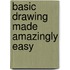 Basic Drawing Made Amazingly Easy