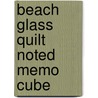 Beach Glass Quilt Noted Memo Cube door T. Publishing