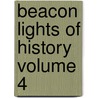 Beacon Lights of History Volume 4 door John Lord