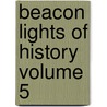 Beacon Lights of History Volume 5 door John Lord
