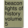Beacon Lights of History Volume 5 by John Lord