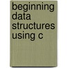 Beginning Data Structures Using C door Mr Yogish Sachdeva