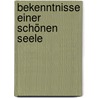 Bekenntnisse Einer Schönen Seele door Friederike H. Unger