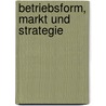 Betriebsform, Markt Und Strategie door Herbert Woratschek